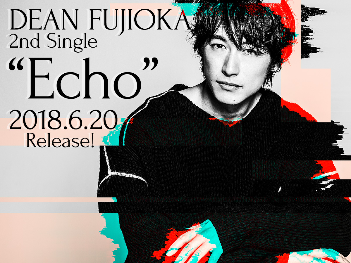 DEAN FUJIOKA 2nd Single “Echo” 2018.6.20 Release!